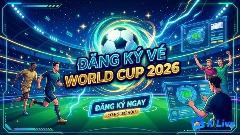 dang-ky-ve-world-cup-2026-huong-dan-chi-tiet-tu-a-den-z