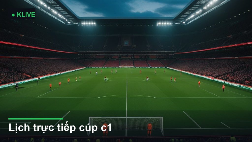 Lịch trực tiếp cúp c1