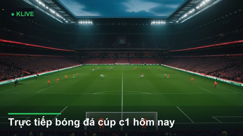 Trực tiếp bóng đá cúp c1 hôm nay