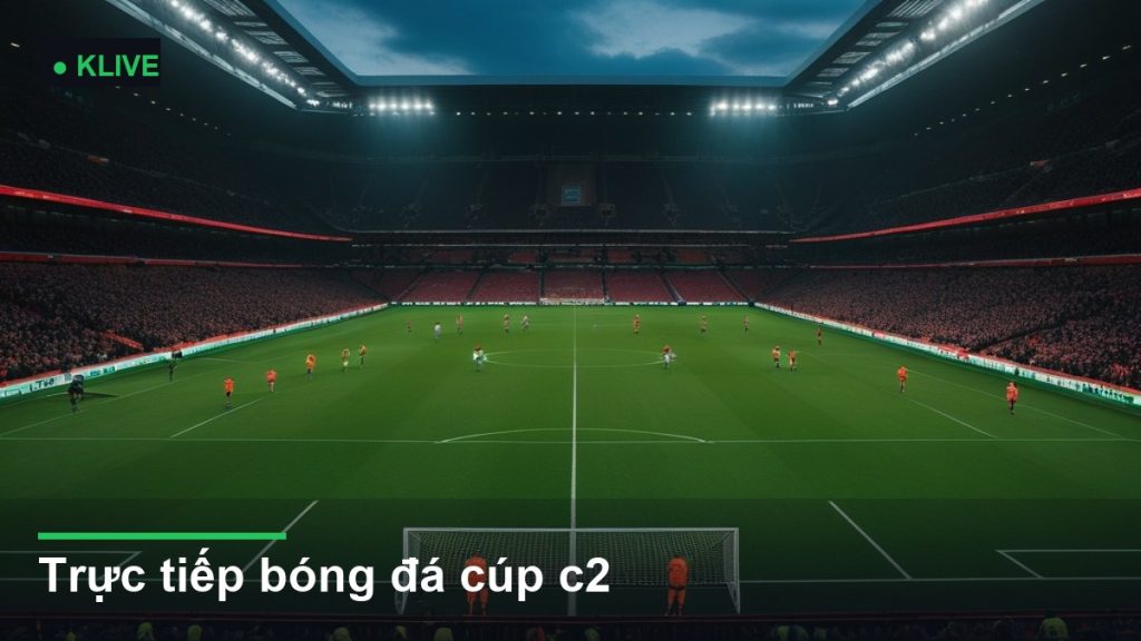 Trực tiếp bóng đá cúp c2