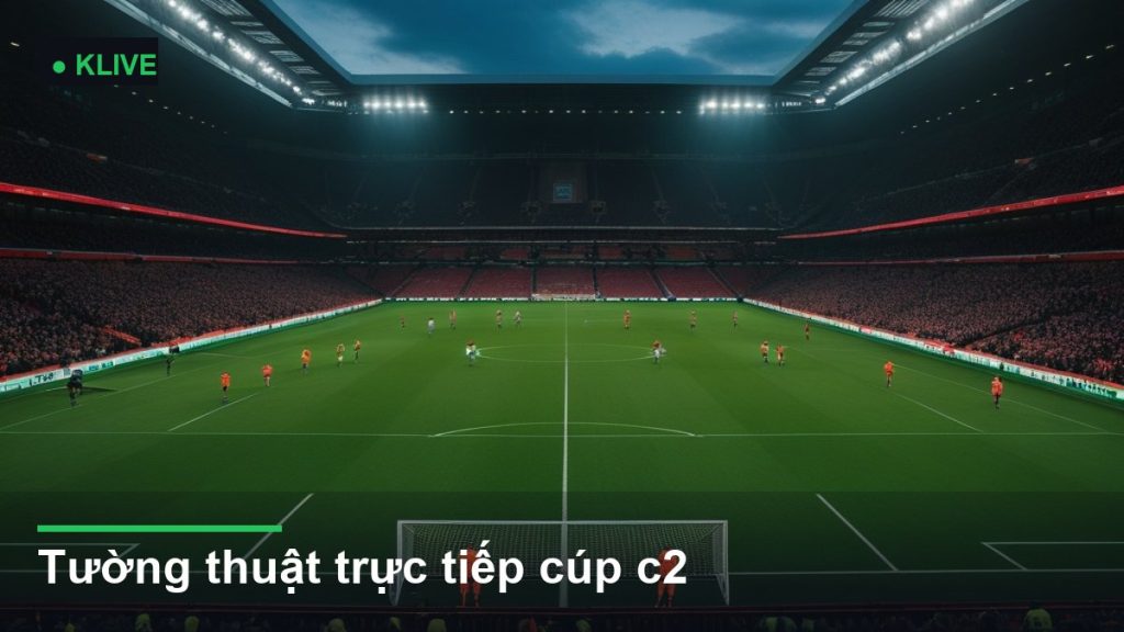 Tường thuật trực tiếp cúp c2