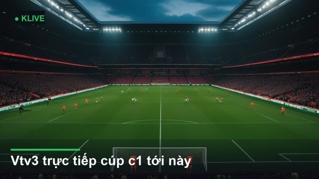 Vtv3 trực tiếp cúp c1 tới này